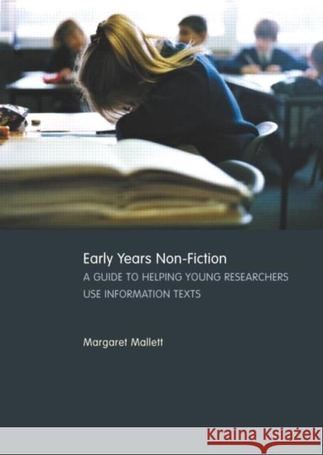 Early Years Non-Fiction : A Guide to Helping Young Researchers Use and Enjoy Information Texts