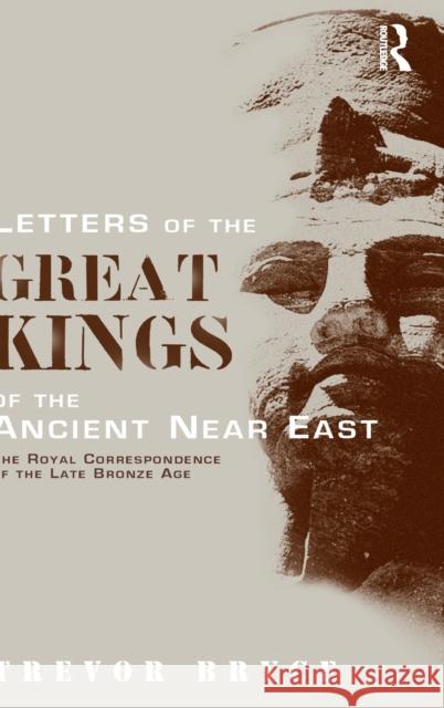 Letters of the Great Kings of the Ancient Near East: The Royal Correspondence of the Late Bronze Age