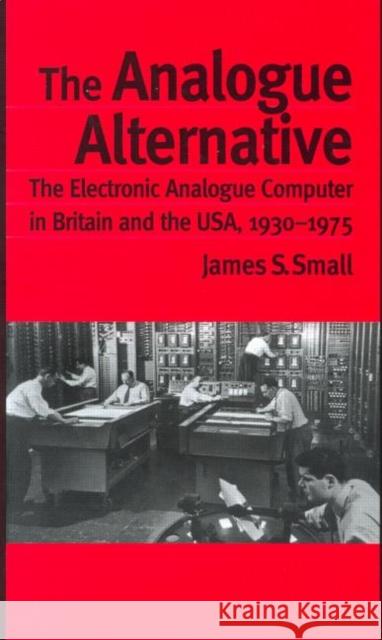 The Analogue Alternative: The Electronic Analogue Computer in Britain and the Usa, 1930-1975