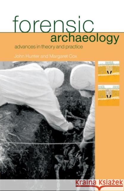 Forensic Archaeology : Advances in Theory and Practice