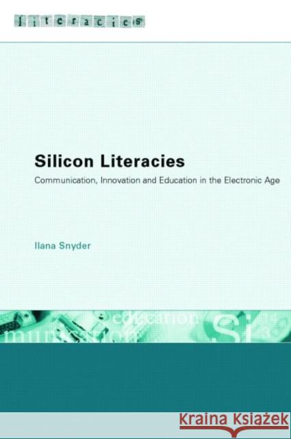 Silicon Literacies : Communication, Innovation and Education in the Electronic Age