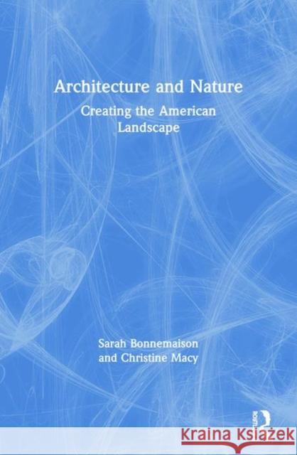 Architecture and Nature: Creating the American Landscape