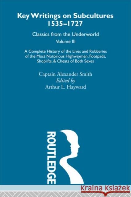 A Complete History of the Lives and Robberies of the Most Notorious Highwaymen, Footpads, Shoplifts and Cheats of Both Sexes : Previously published 1719 and 1926