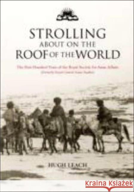 Strolling About on the Roof of the World : The First Hundred Years of the Royal Society for Asian Affairs