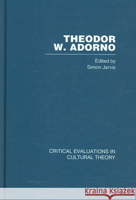 Theodor Adorno: Critical Evaluations in Cultural Theory