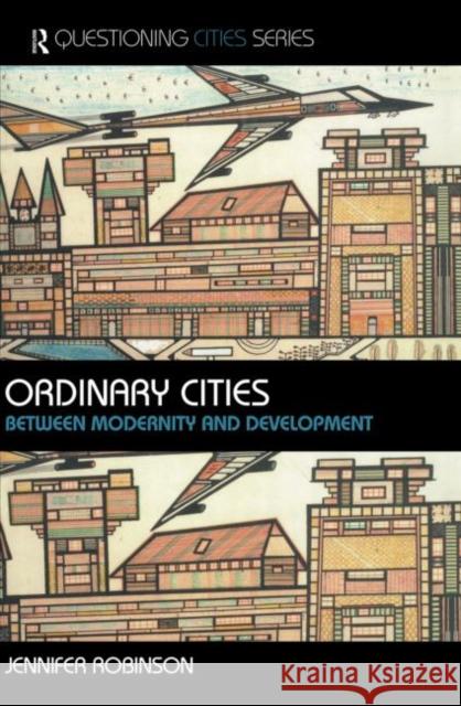 Ordinary Cities : Between Modernity and Development