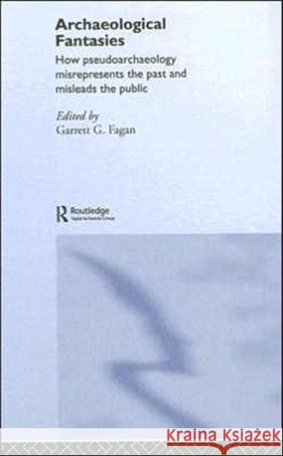 Archaeological Fantasies: How Pseudoarchaeology Misrepresents the Past and Misleads the Public