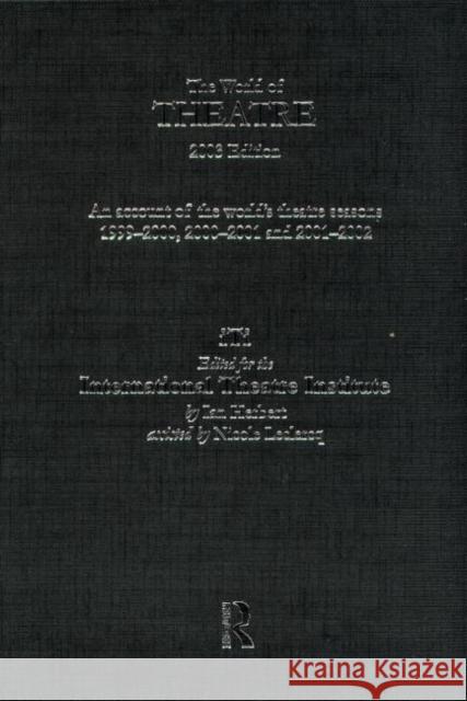 World of Theatre 2003 Edition : An Account of the World's Theatre Seasons 1999-2000, 2000-2001 and 2001-2002