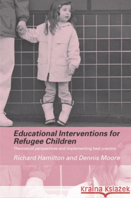 Educational Interventions for Refugee Children: Theoretical Perspectives and Implementing Best Practice