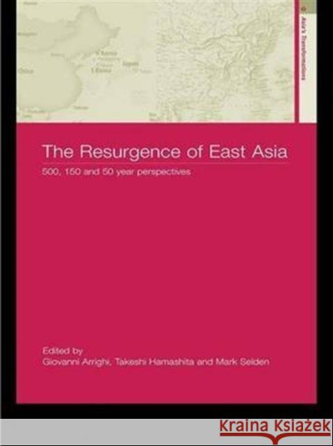 The Resurgence of East Asia: 500, 150 and 50 Year Perspectives