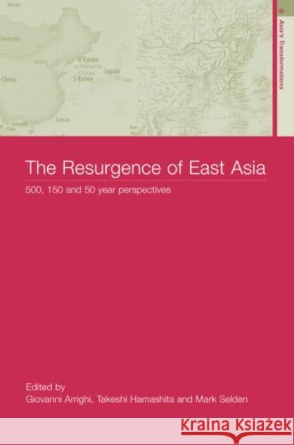 The Resurgence of East Asia: 500, 150 and 50 Year Perspectives