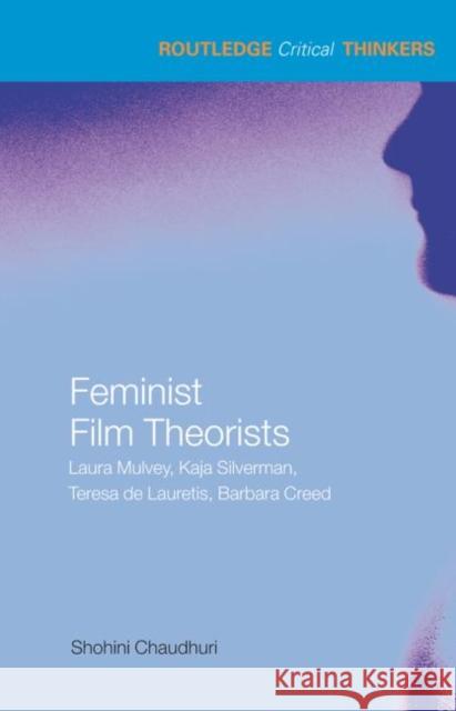 Feminist Film Theorists : Laura Mulvey, Kaja Silverman, Teresa de Lauretis, Barbara Creed