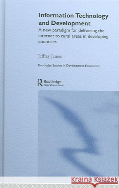 Information Technology and Development: A New Paradigm for Delivering the Internet to Rural Areas in Developing Countries