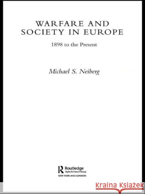 Warfare and Society in Europe: 1898 to the Present