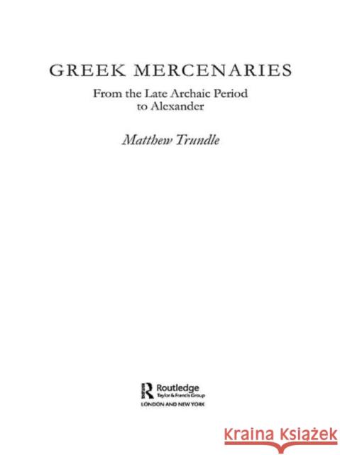 Greek Mercenaries: From the Late Archaic Period to Alexander