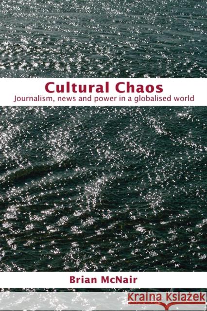 Cultural Chaos: Journalism and Power in a Globalised World