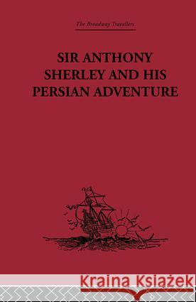 Sir Anthony Sherley and his Persian Adventure