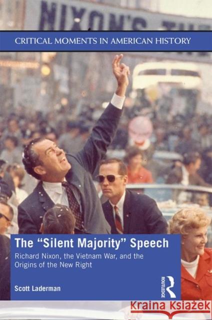 The Silent Majority Speech: Richard Nixon, the Vietnam War, and the Origins of the New Right