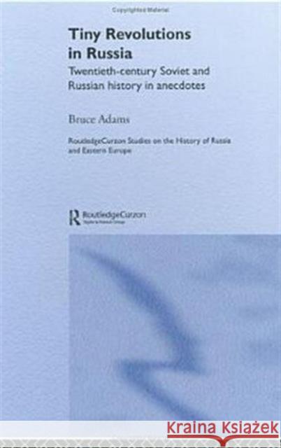 Tiny Revolutions in Russia: Twentieth Century Soviet and Russian History in Anecdotes and Jokes