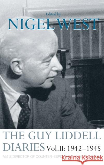 The Guy Liddell Diaries Vol.II: 1942-1945: MI5's Director of Counter-Espionage in World War II