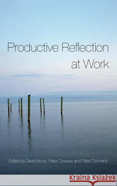 Productive Reflection at Work: Learning for Changing Organizations