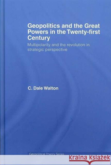 Geopolitics and the Great Powers in the 21st Century: Multipolarity and the Revolution in Strategic Perspective