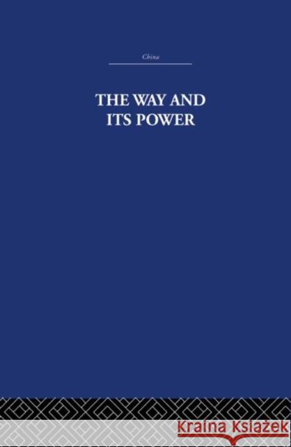 The Way and Its Power : A Study of the Tao Te Ching and Its Place in Chinese Thought