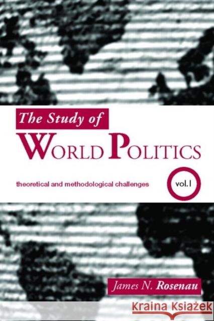 The Study of World Politics: Volume 1: Theoretical and Methodological Challenges