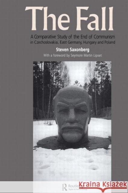 The Fall: A Comparative Study of the End of Communism in Czechoslovakia, East Germany, Hungary and Poland