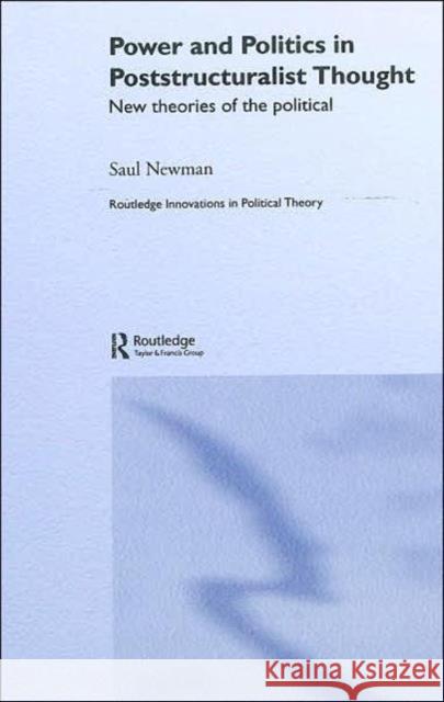 Power and Politics in Poststructuralist Thought: New Theories of the Political