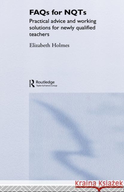 FAQs for Nqts: Practical Advice and Working Solutions for Newly Qualified Teachers