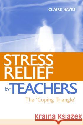 Stress Relief for Teachers : The Coping Triangle