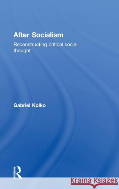 After Socialism: Reconstructing Critical Social Thought