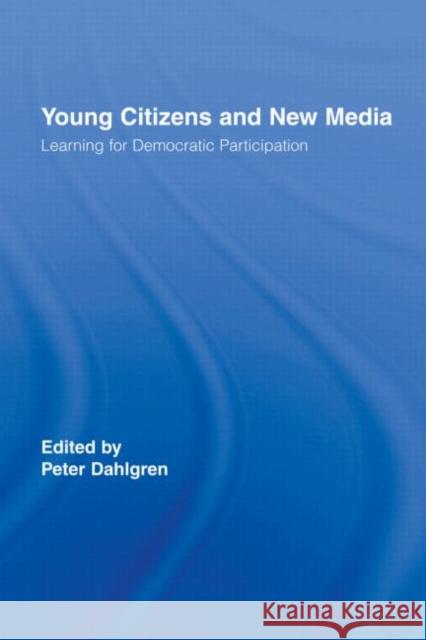 Young Citizens and New Media: Learning for Democratic Participation