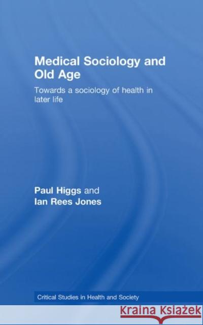 Medical Sociology and Old Age : Towards a sociology of health in later life