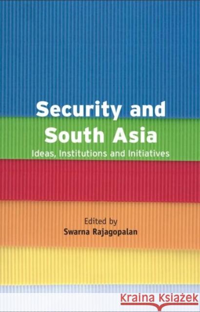 Security and South Asia: Ideas, Institutions and Initiatives
