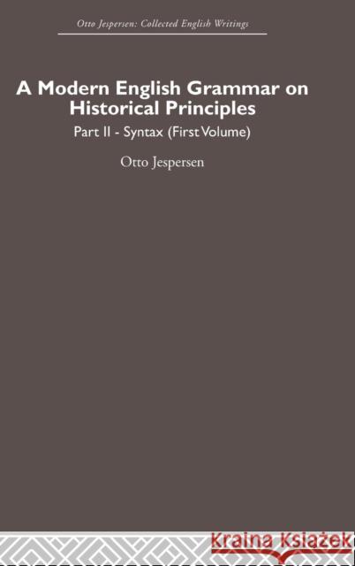 A Modern English Grammar on Historical Principles: Volume 2, Syntax (first volume)