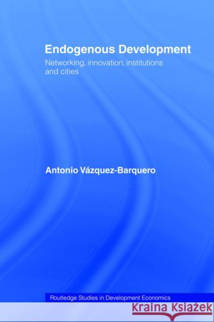 Endogenous Development: Networking, Innovation, Institutions and Cities