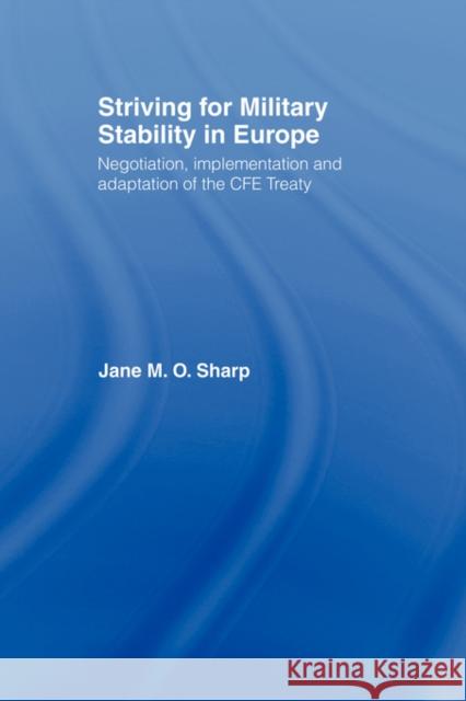 Striving for Military Stability in Europe: Negotiation, Implementation and Adaptation of the Cfe Treaty