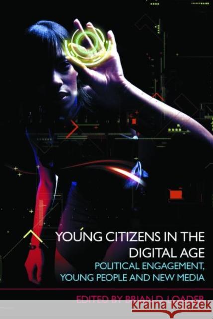 Young Citizens in the Digital Age: Political Engagement, Young People and New Media