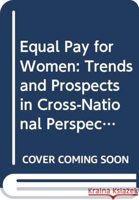 Equal Pay for Women: Trends and Prospects in Cross-National Perspective