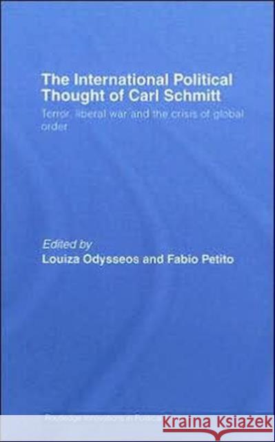 The International Political Thought of Carl Schmitt: Terror, Liberal War and the Crisis of Global Order