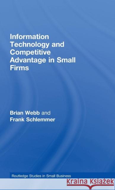 Information Technology and Competitive Advantage in Small Firms