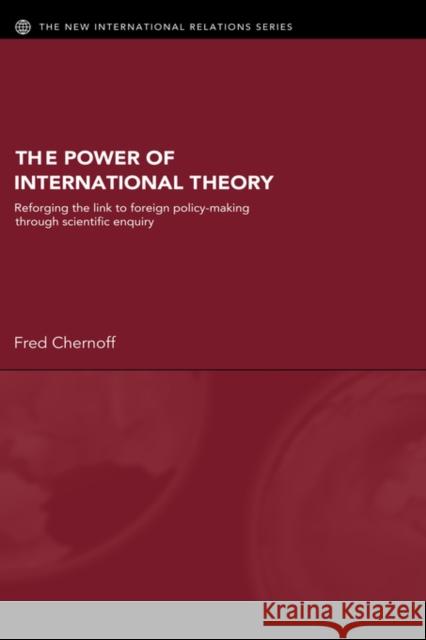 The Power of International Theory: Reforging the Link to Foreign Policy-Making Through Scientific Enquiry