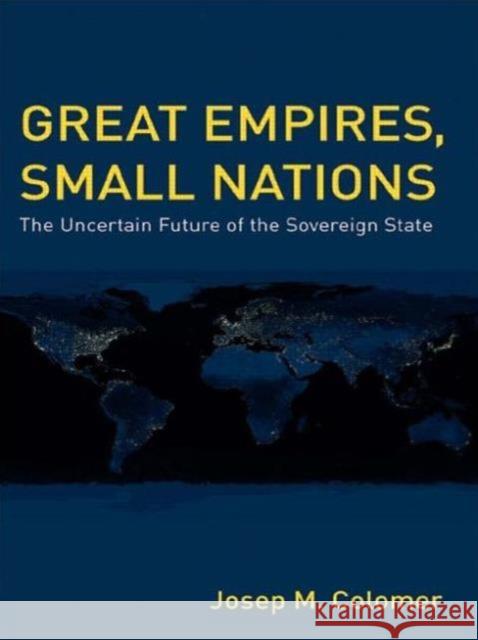 Great Empires, Small Nations: The Uncertain Future of the Sovereign State