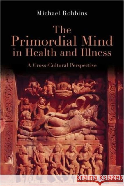 The Primordial Mind in Health and Illness: A Cross-Cultural Perspective