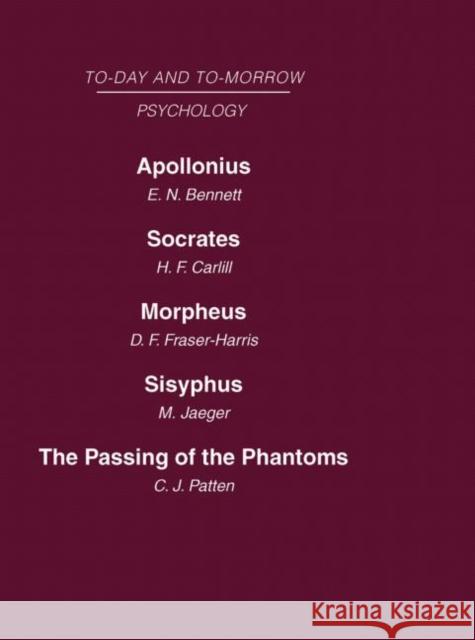 Today and Tomorrow Volume 11 Psychology: Apollonius, or the Future of Psychical Research Socrates, or the Emancipation of Mankind Morpheus, or the Fut