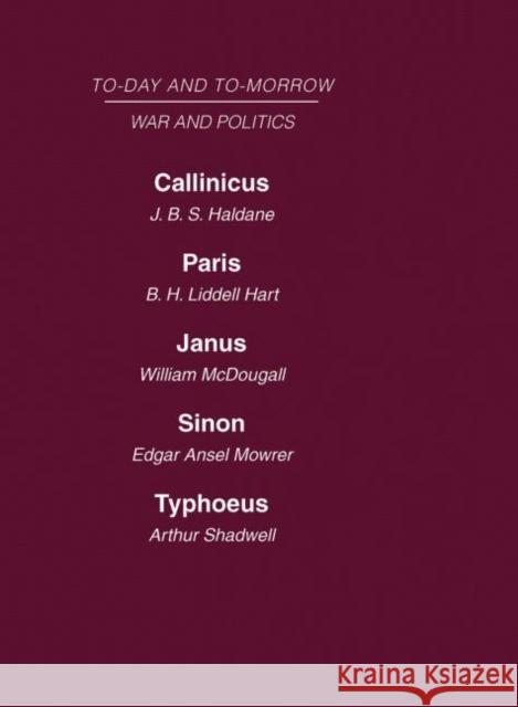 Today and Tomorrow Volume 16 War and Politics: Callinicus: A Defence of Chemical Warfare Paris or the Future of War Janus or the Conquest of War Sinon