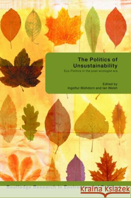 The Politics of Unsustainability: Eco-Politics in the Post-Ecologist Era