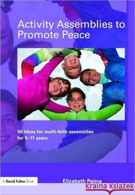 Activity Assemblies to Promote Peace: 40+ Ideas for Multi-Faith Assemblies for 5-11 Years